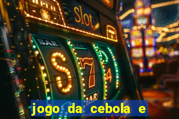 jogo da cebola e da berinjela